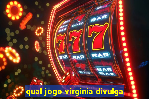 qual jogo virginia divulga